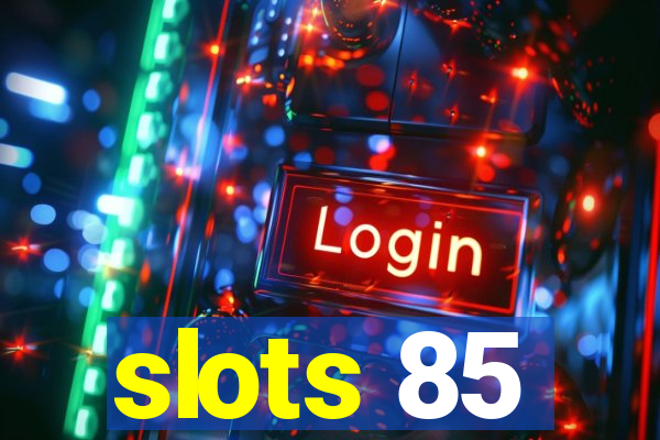 slots 85